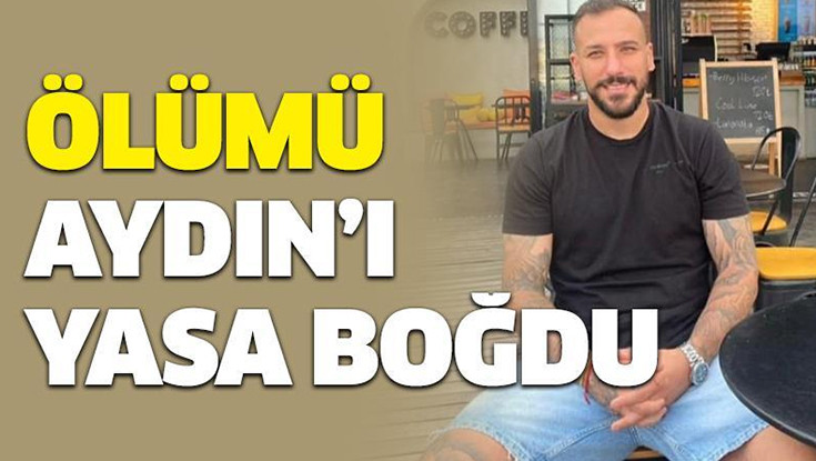 Ölümü Aydın'ı Yasa Boğdu